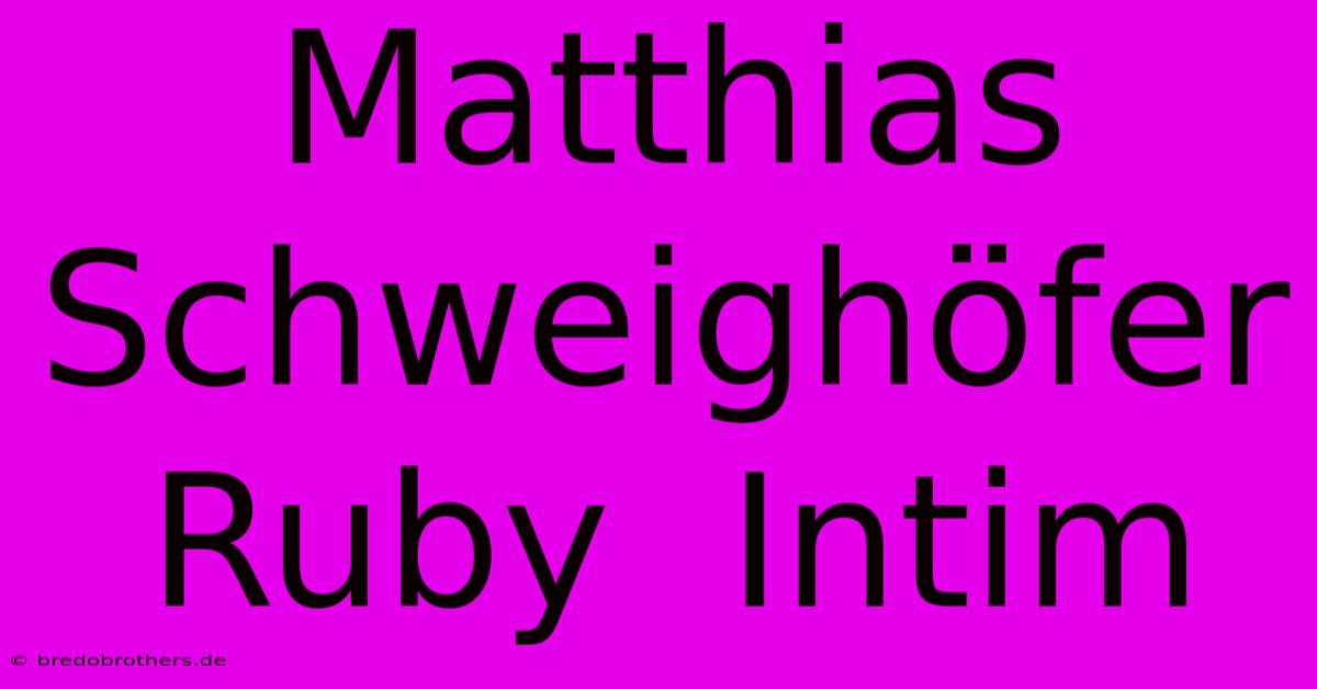 Matthias Schweighöfer Ruby  Intim