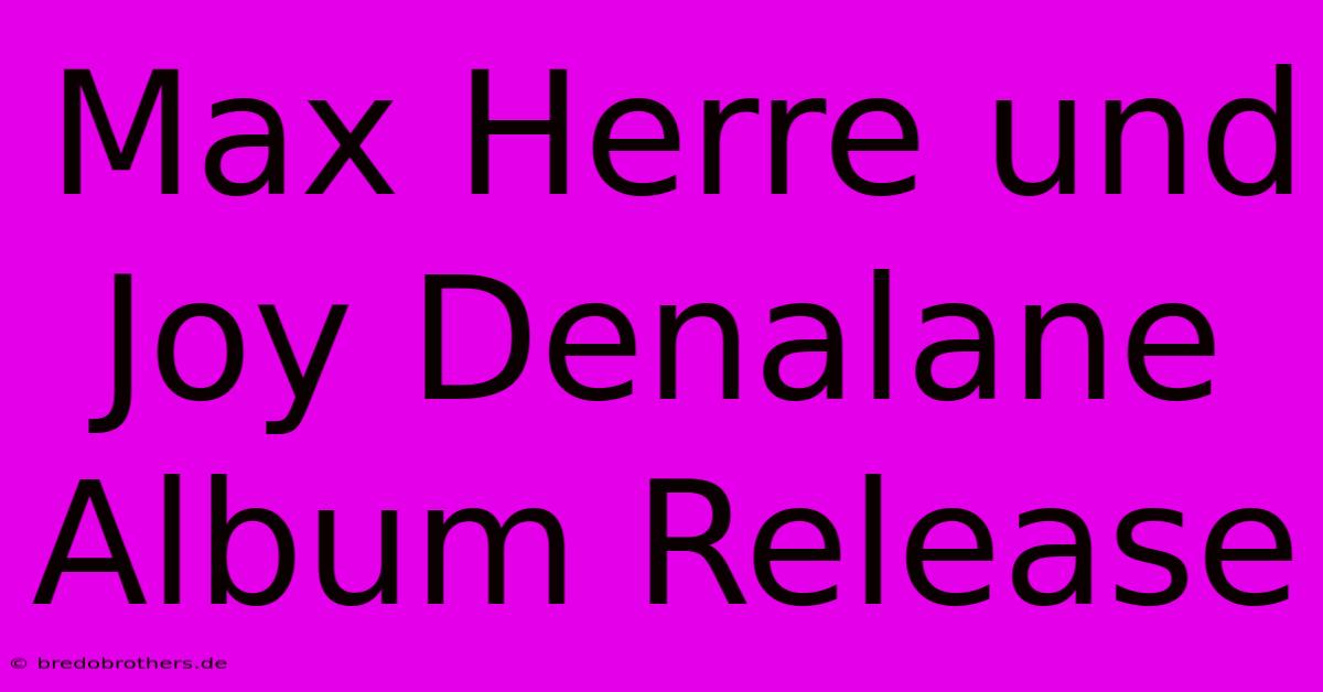 Max Herre Und Joy Denalane Album Release