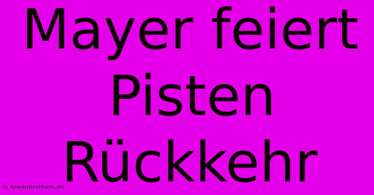 Mayer Feiert Pisten Rückkehr