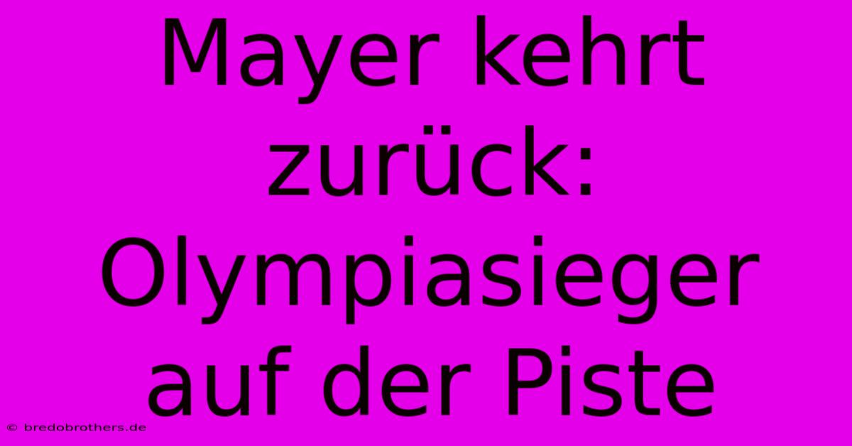 Mayer Kehrt Zurück: Olympiasieger Auf Der Piste