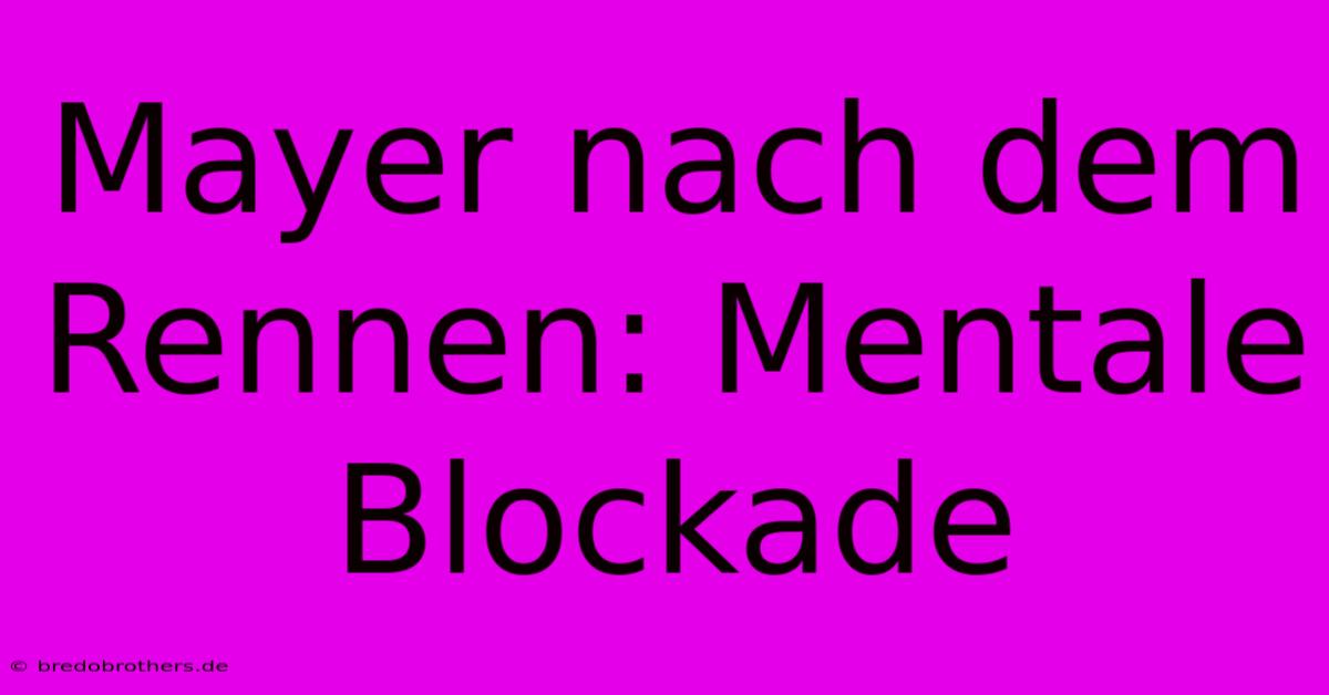 Mayer Nach Dem Rennen: Mentale Blockade