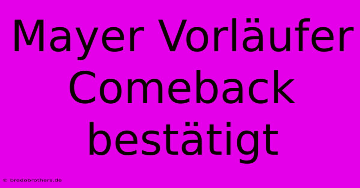 Mayer Vorläufer Comeback Bestätigt