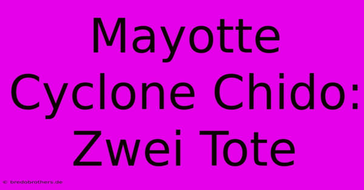 Mayotte Cyclone Chido: Zwei Tote