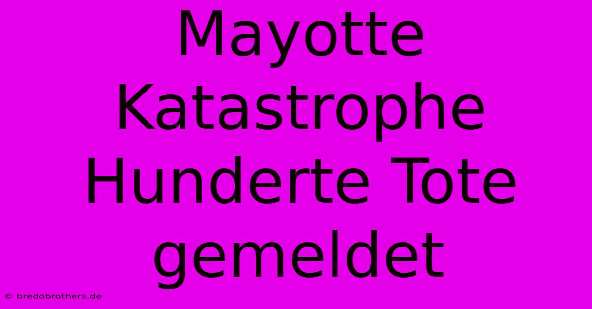 Mayotte Katastrophe Hunderte Tote Gemeldet