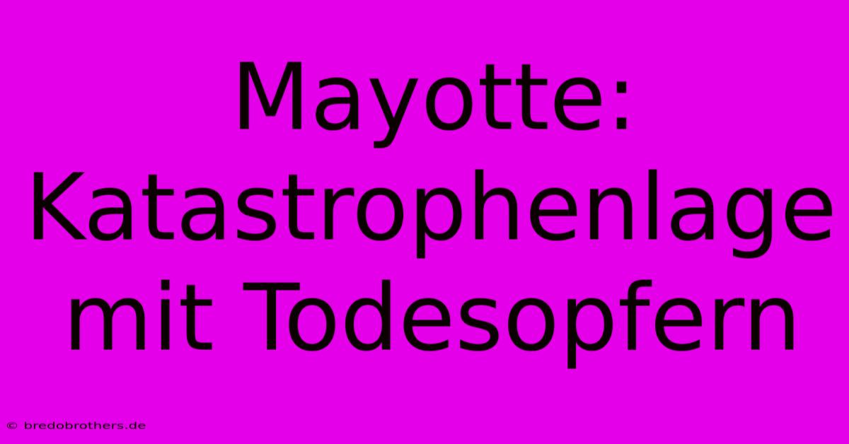 Mayotte:  Katastrophenlage Mit Todesopfern