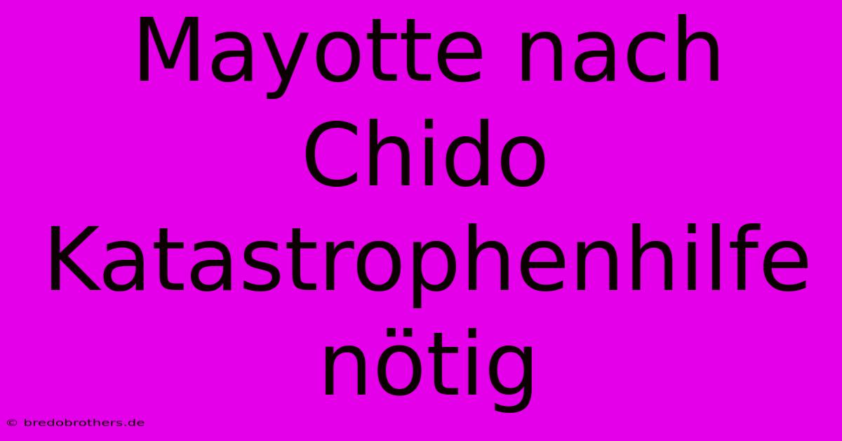 Mayotte Nach Chido Katastrophenhilfe Nötig