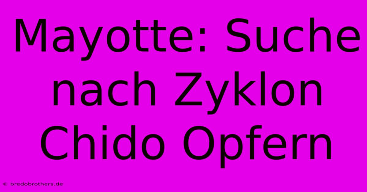 Mayotte: Suche Nach Zyklon Chido Opfern