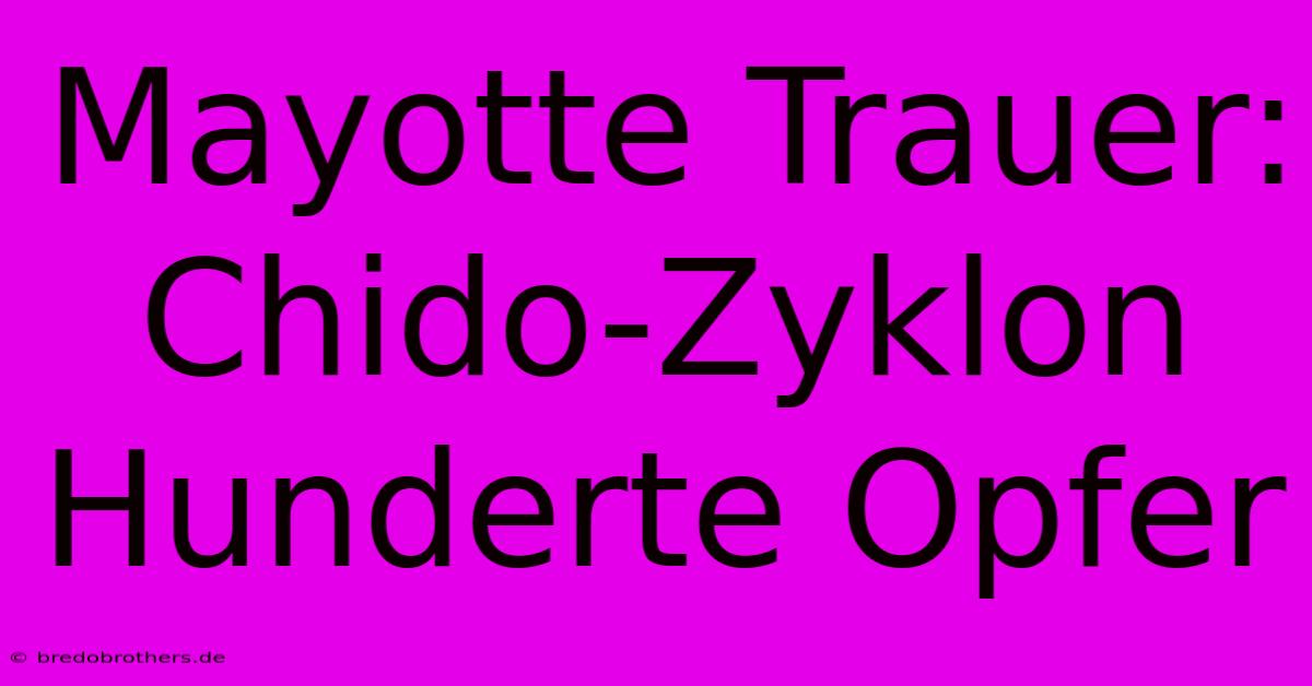 Mayotte Trauer: Chido-Zyklon Hunderte Opfer