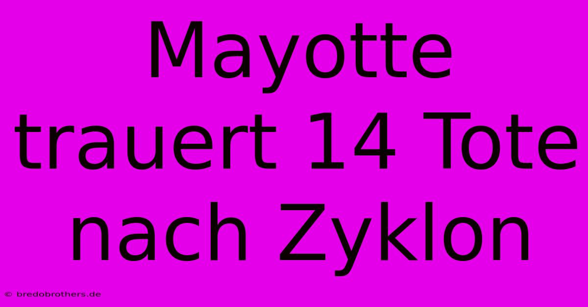 Mayotte Trauert 14 Tote Nach Zyklon