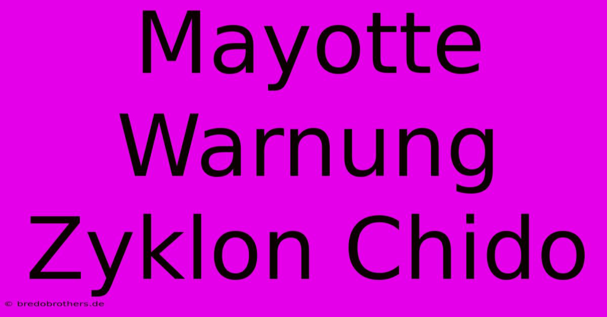 Mayotte Warnung Zyklon Chido