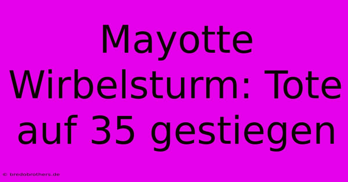 Mayotte Wirbelsturm: Tote Auf 35 Gestiegen