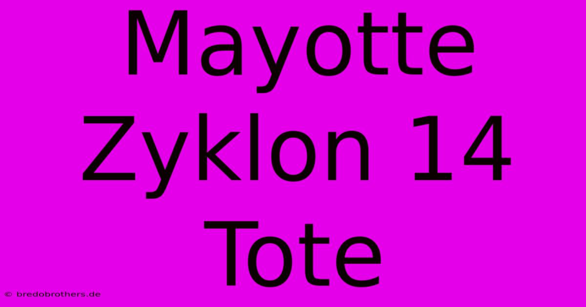 Mayotte Zyklon 14 Tote  