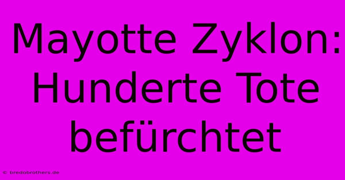 Mayotte Zyklon: Hunderte Tote Befürchtet