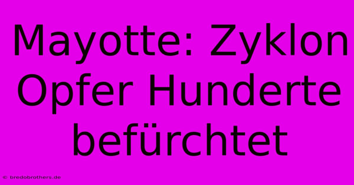 Mayotte: Zyklon Opfer Hunderte Befürchtet