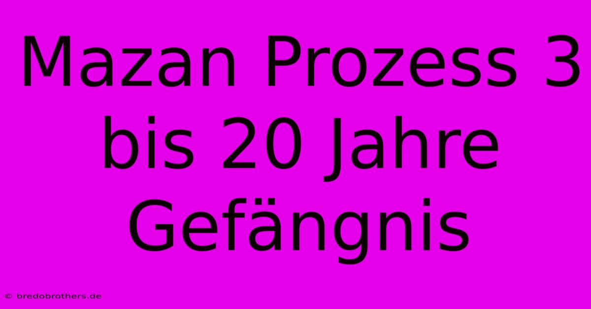 Mazan Prozess 3 Bis 20 Jahre Gefängnis