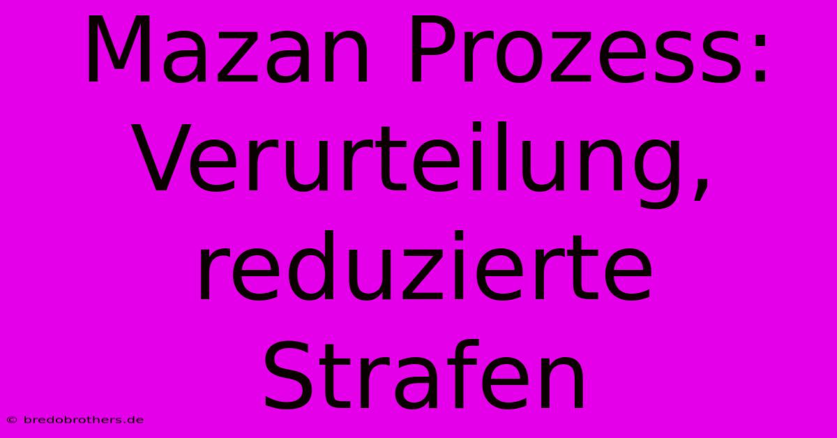 Mazan Prozess: Verurteilung, Reduzierte Strafen