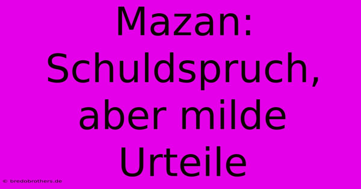 Mazan: Schuldspruch, Aber Milde Urteile