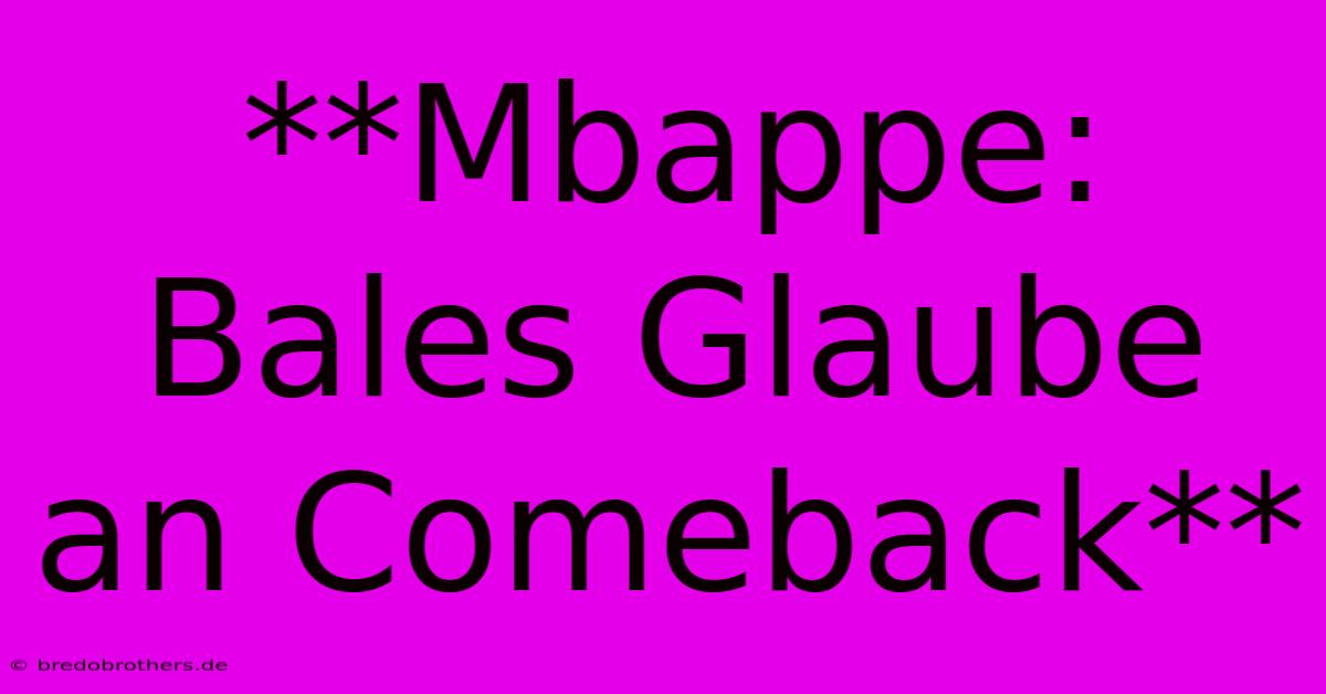 **Mbappe: Bales Glaube An Comeback**