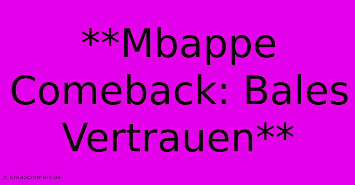 **Mbappe Comeback: Bales Vertrauen**