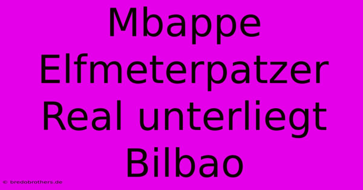 Mbappe Elfmeterpatzer Real Unterliegt Bilbao