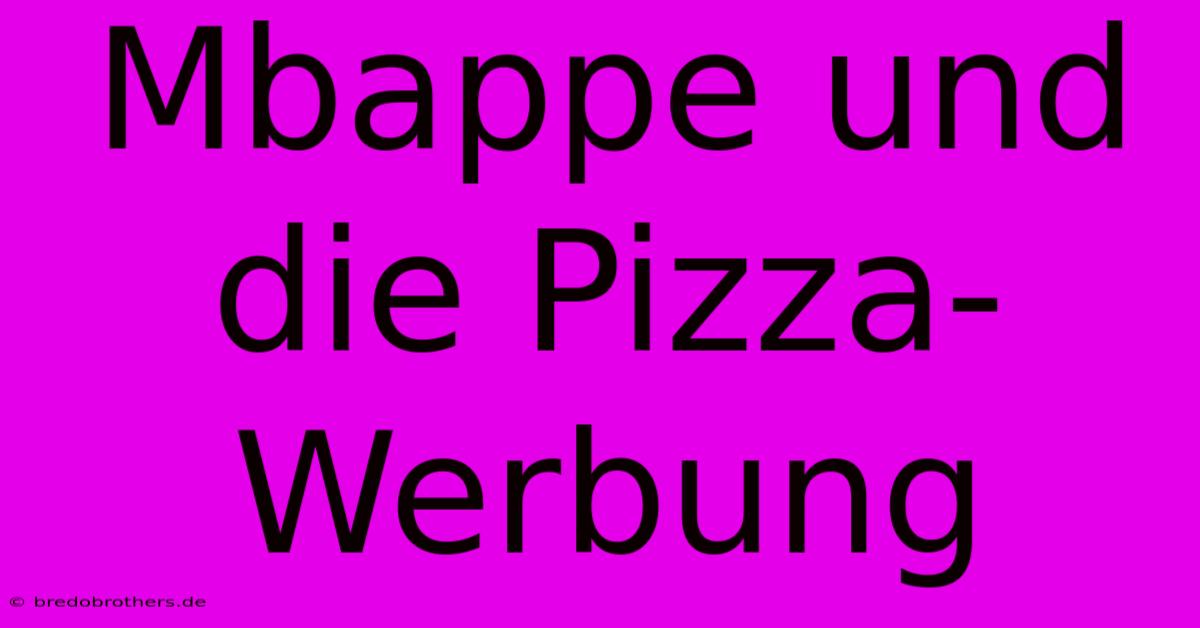 Mbappe Und Die Pizza-Werbung