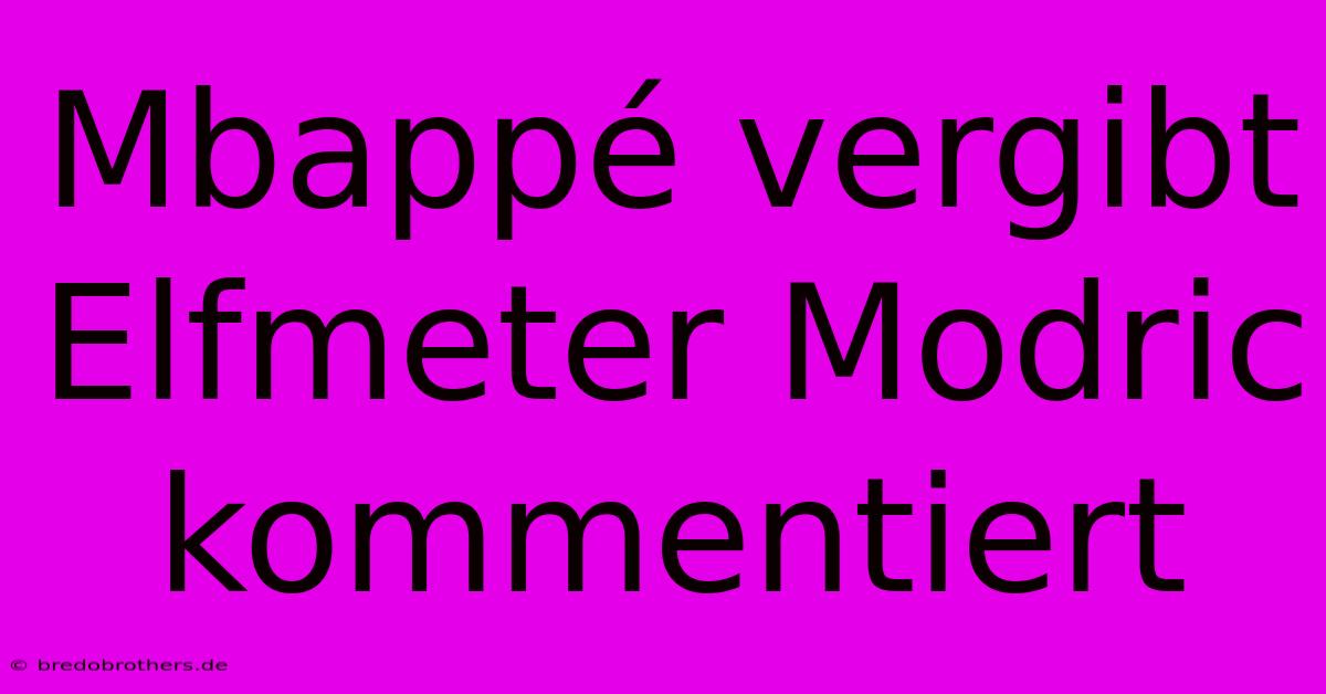 Mbappé Vergibt Elfmeter Modric Kommentiert