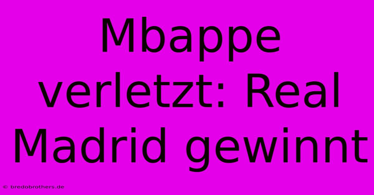 Mbappe Verletzt: Real Madrid Gewinnt