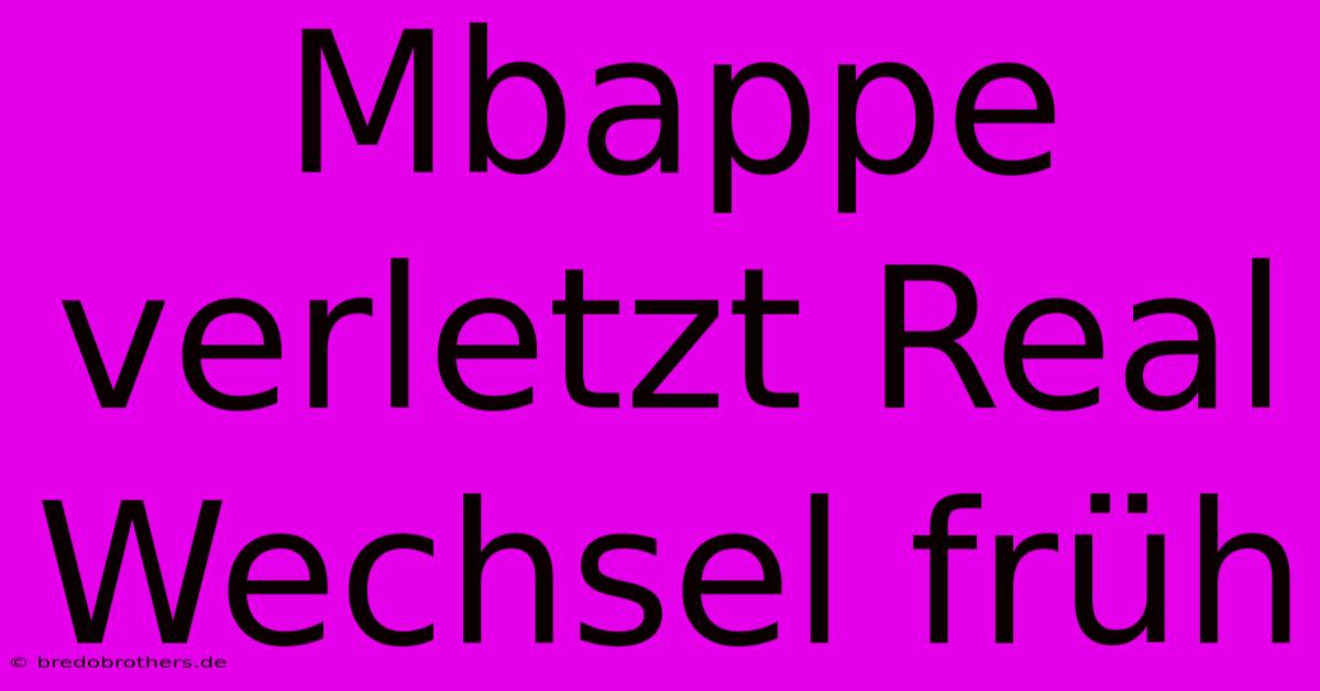 Mbappe Verletzt Real Wechsel Früh