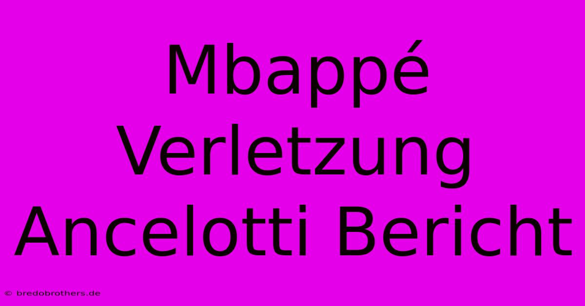 Mbappé Verletzung Ancelotti Bericht