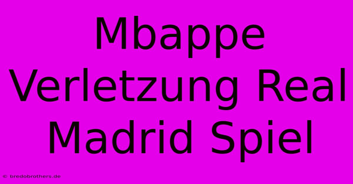 Mbappe Verletzung Real Madrid Spiel