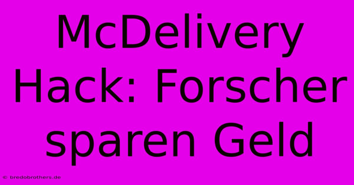 McDelivery Hack: Forscher Sparen Geld