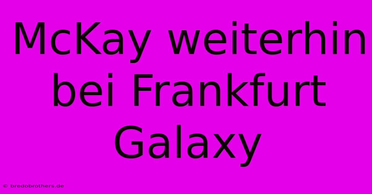 McKay Weiterhin Bei Frankfurt Galaxy