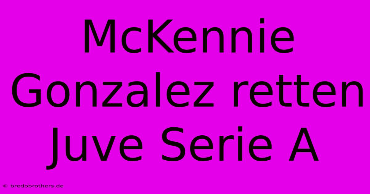 McKennie Gonzalez Retten Juve Serie A