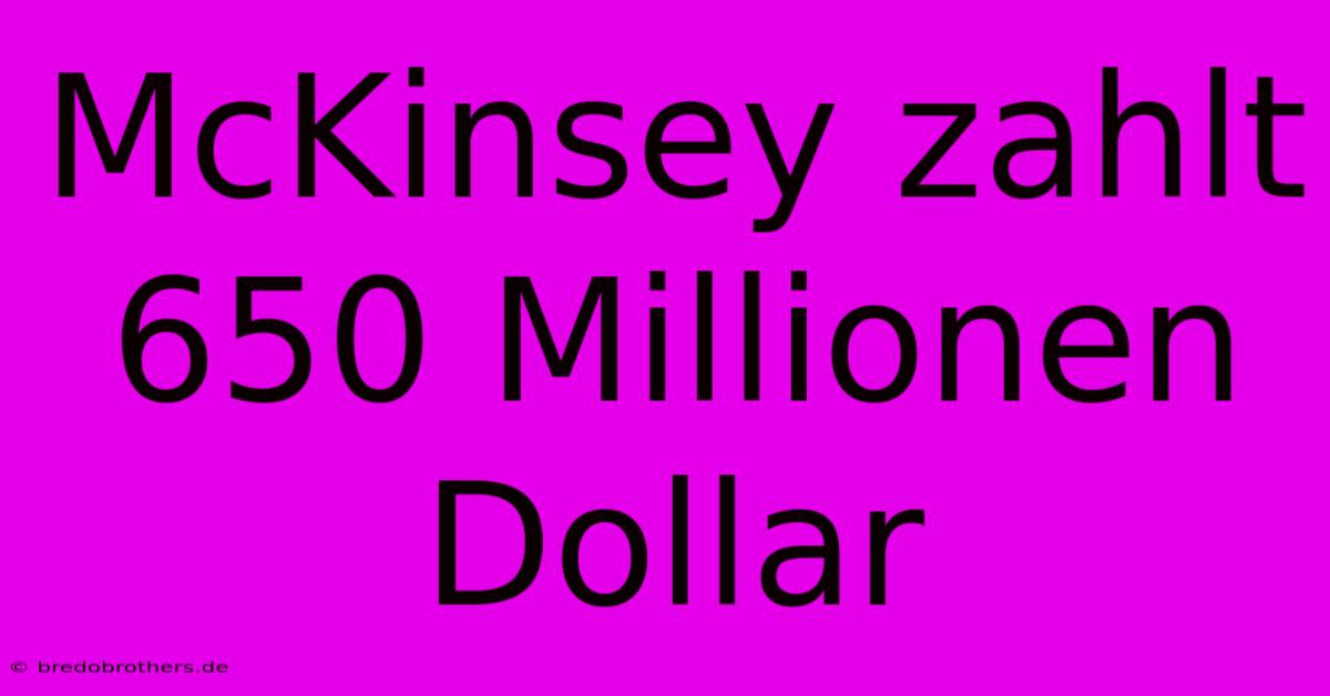 McKinsey Zahlt 650 Millionen Dollar