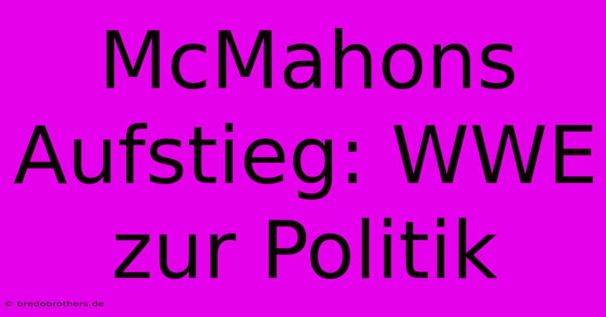 McMahons Aufstieg: WWE Zur Politik  