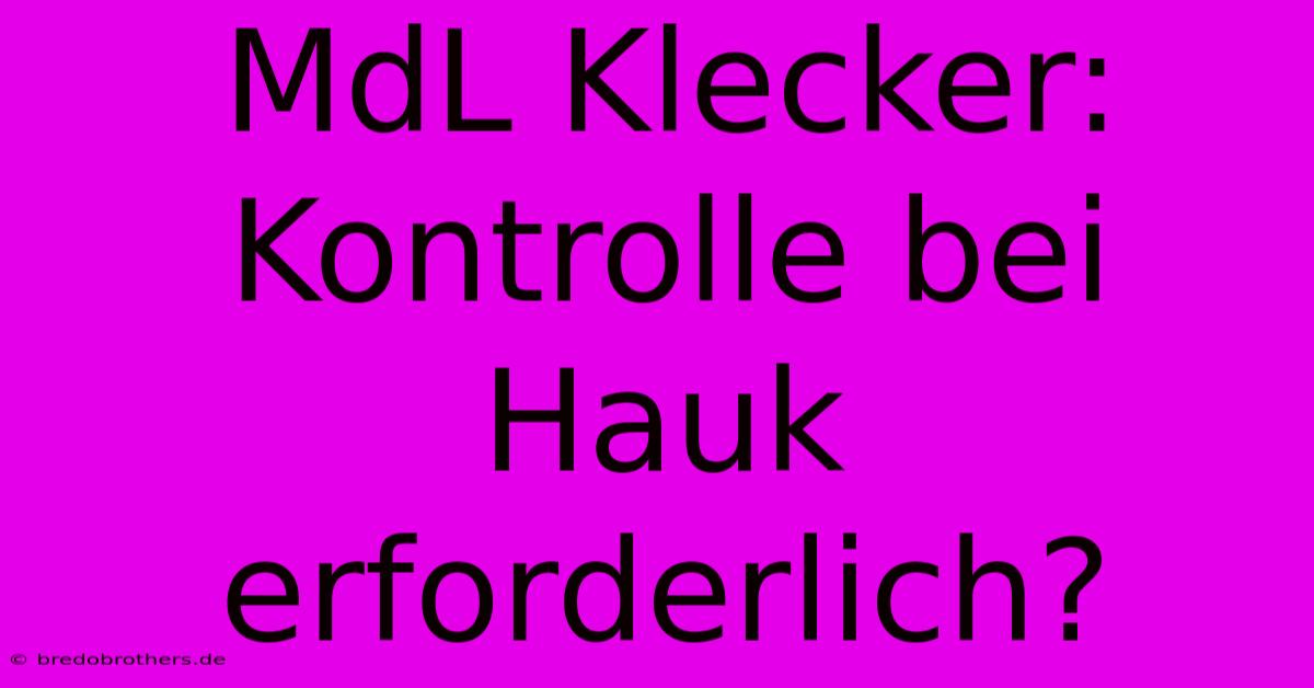 MdL Klecker:  Kontrolle Bei Hauk  Erforderlich?