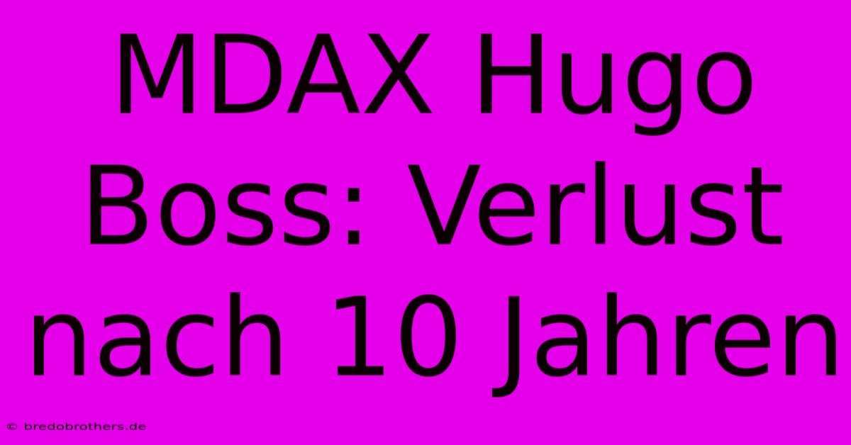 MDAX Hugo Boss: Verlust Nach 10 Jahren