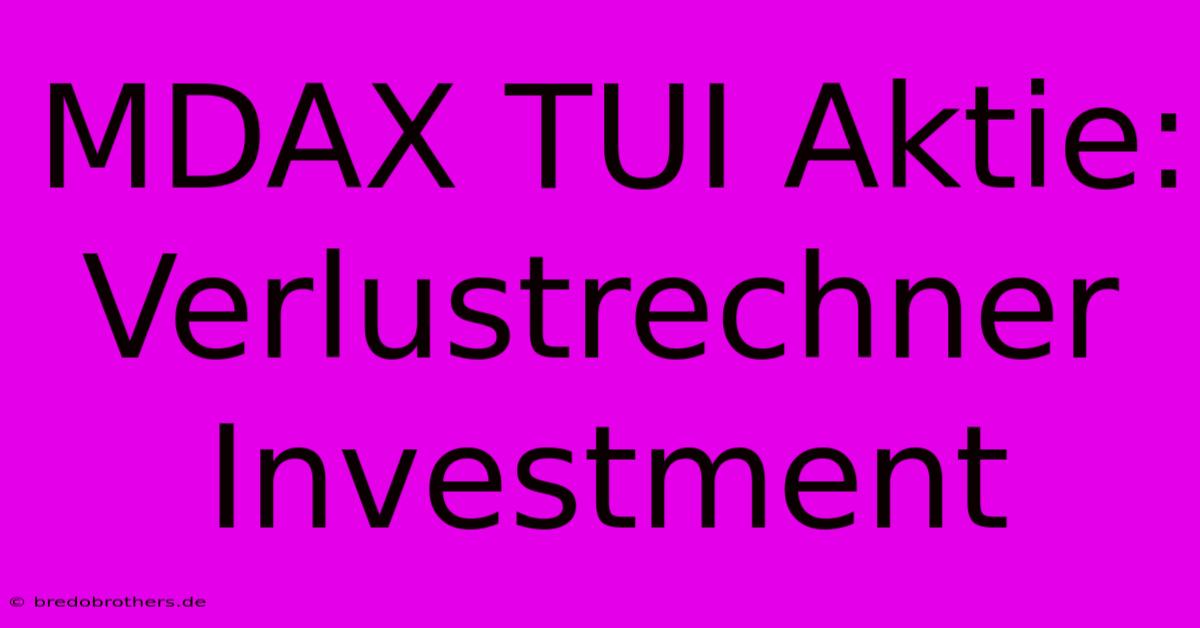 MDAX TUI Aktie: Verlustrechner Investment