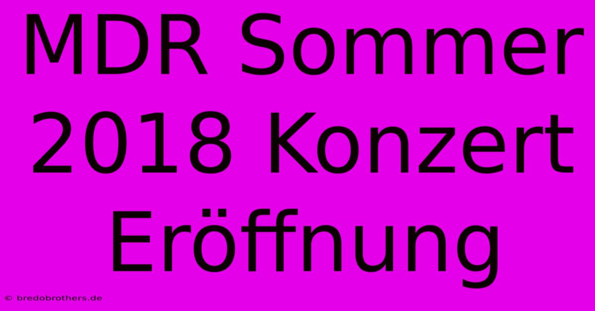 MDR Sommer 2018 Konzert Eröffnung