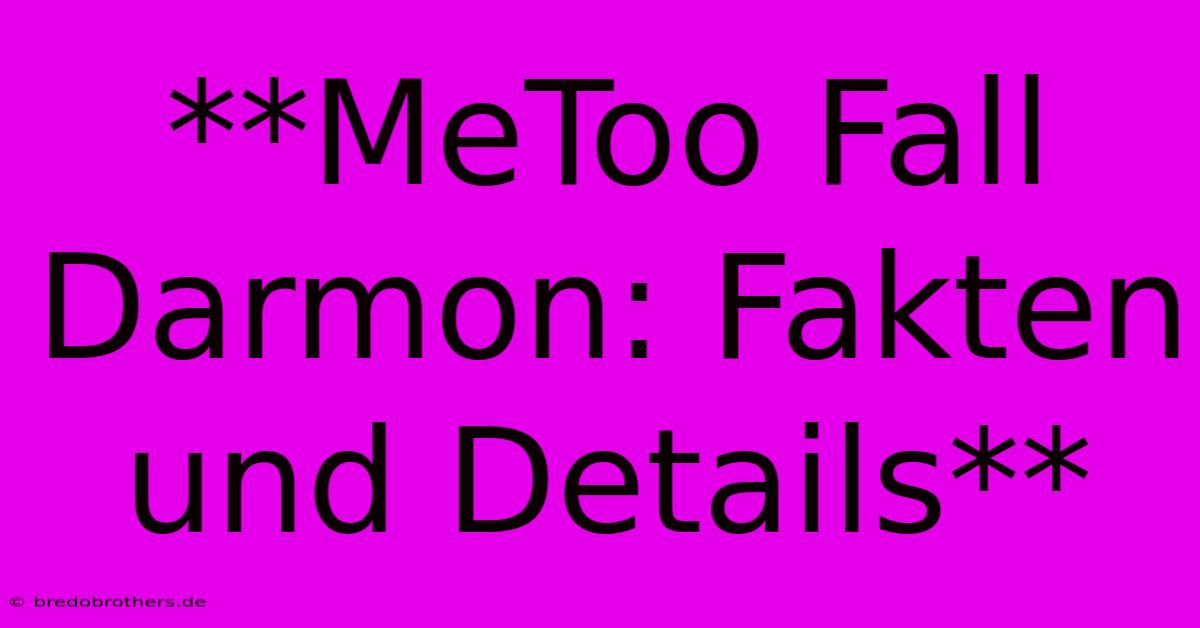 **MeToo Fall Darmon: Fakten Und Details**