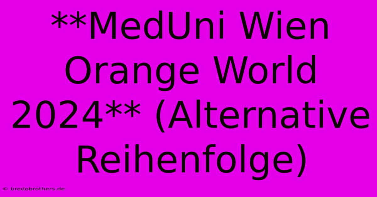 **MedUni Wien Orange World 2024** (Alternative Reihenfolge)