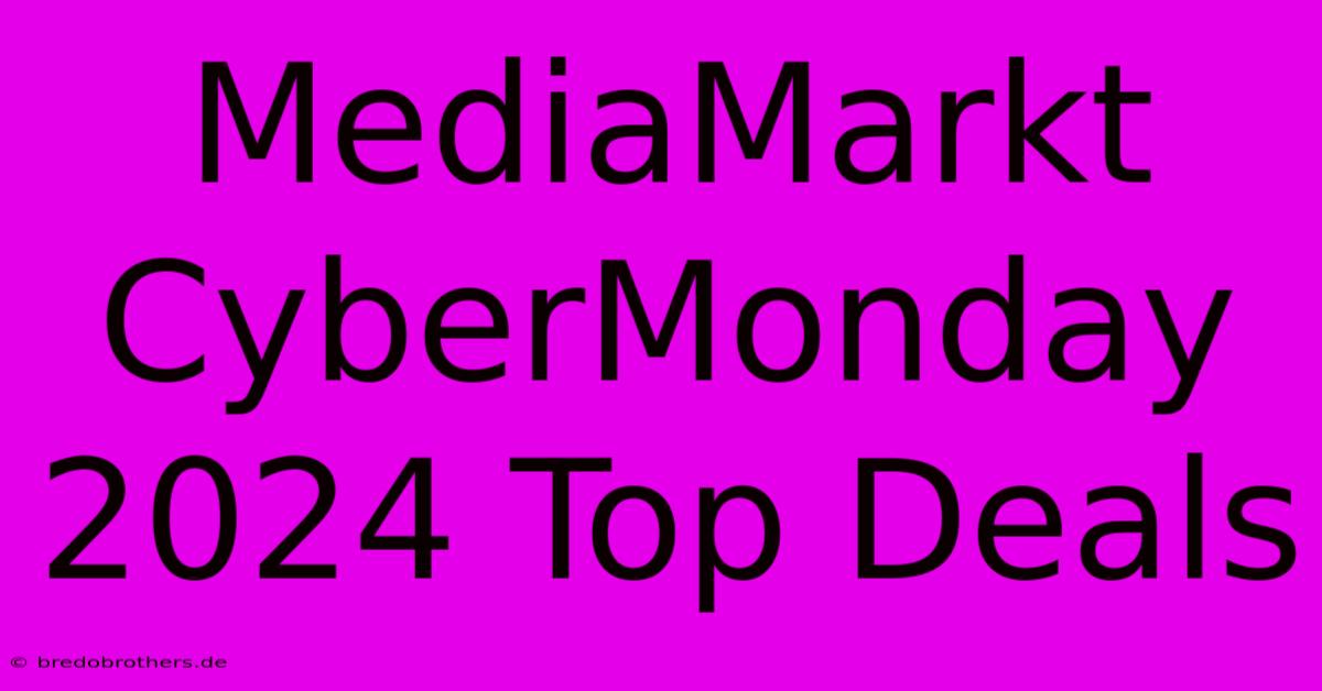 MediaMarkt CyberMonday 2024 Top Deals