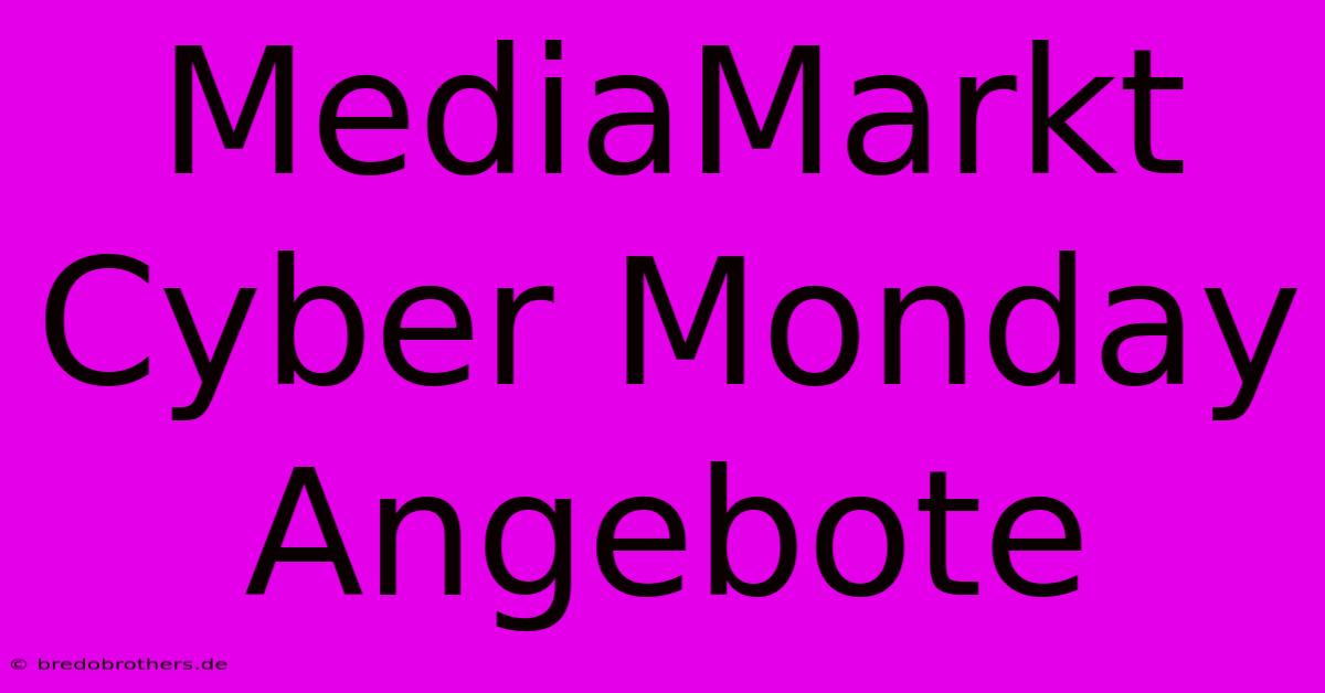 MediaMarkt Cyber Monday Angebote