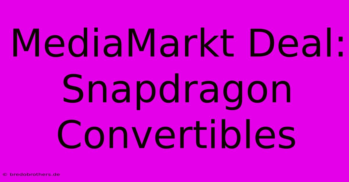 MediaMarkt Deal: Snapdragon Convertibles