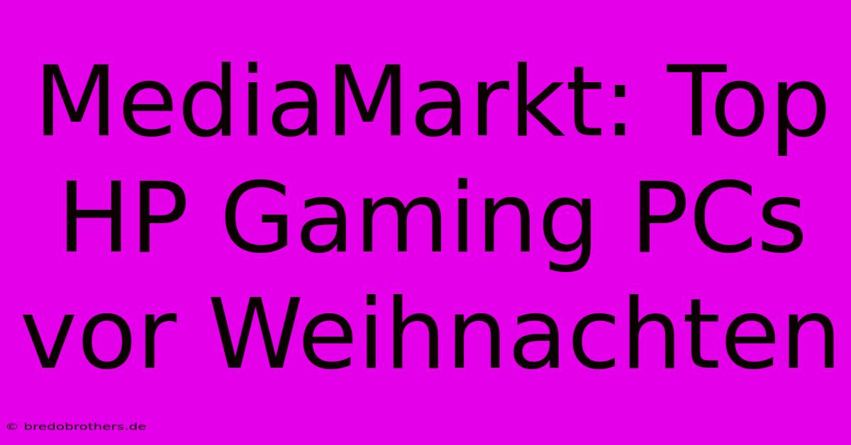 MediaMarkt: Top HP Gaming PCs Vor Weihnachten