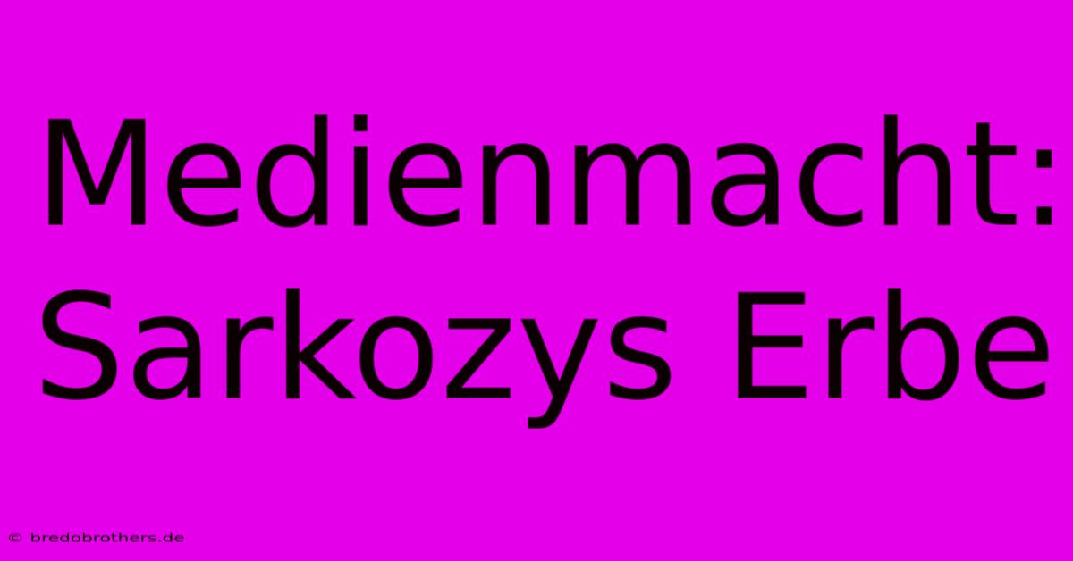 Medienmacht: Sarkozys Erbe