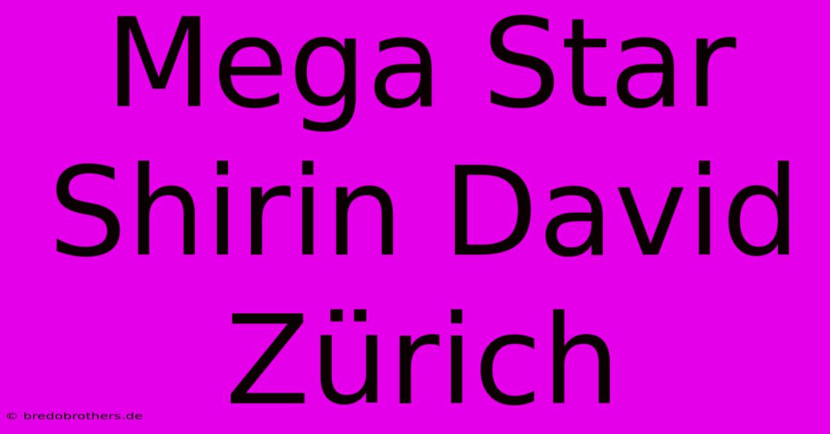 Mega Star Shirin David Zürich