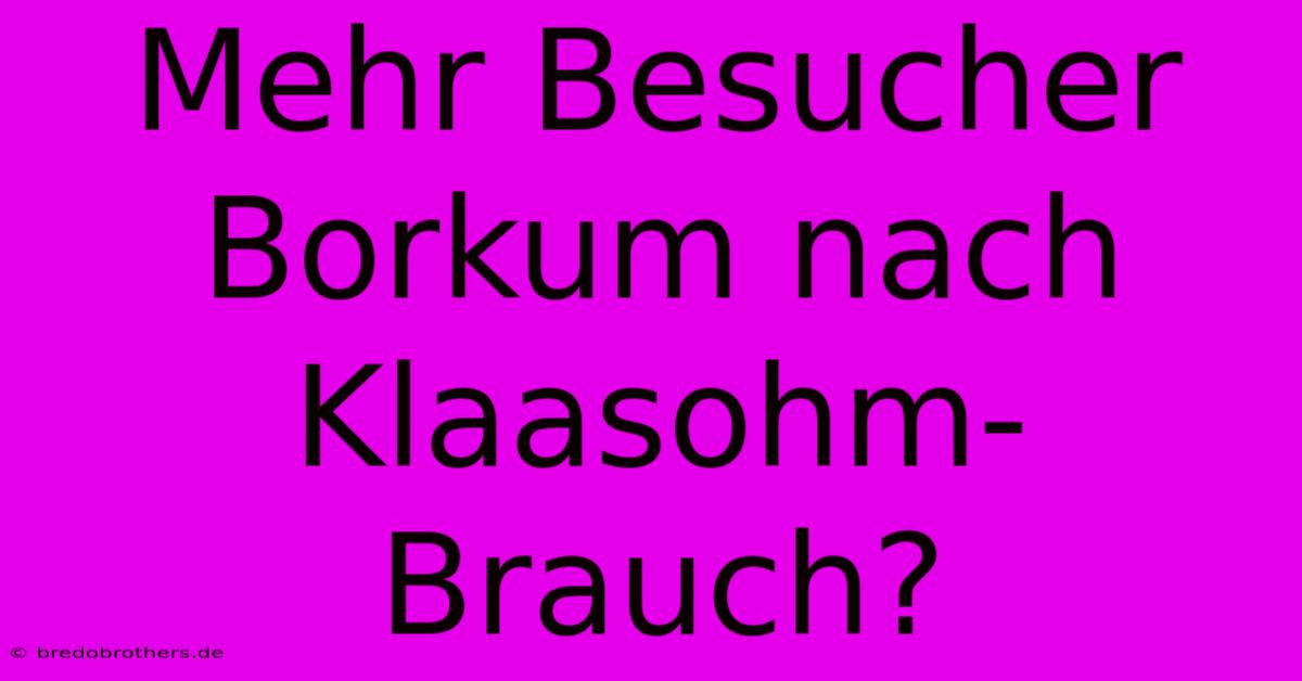 Mehr Besucher Borkum Nach Klaasohm-Brauch?