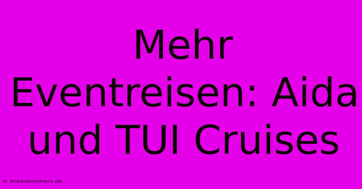 Mehr Eventreisen: Aida Und TUI Cruises