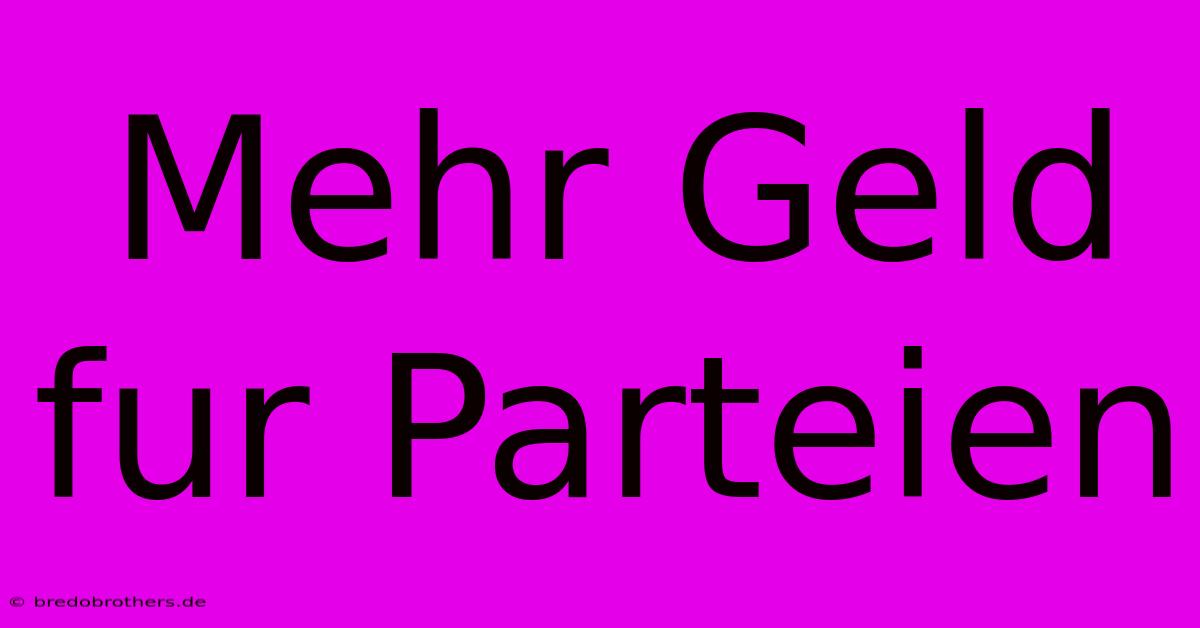 Mehr Geld Fur Parteien